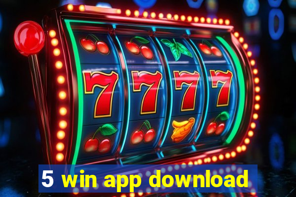 5 win app download